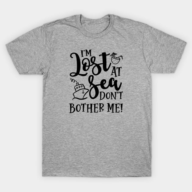 I’m Lost At Sea Don’t Bother Me Cruise Vacation Funny T-Shirt by GlimmerDesigns